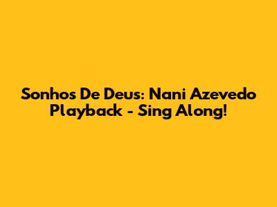 Sonhos De Deus: Nani Azevedo Playback - Sing Along!