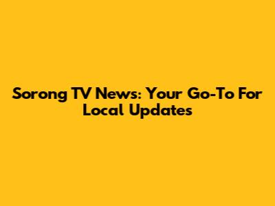 Sorong TV News: Your Go-To For Local Updates