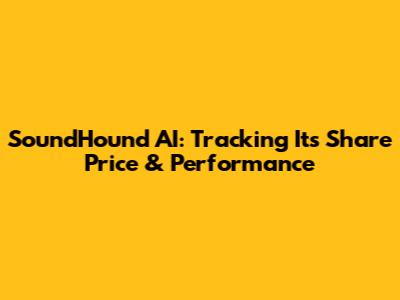 SoundHound AI: Tracking Its Share Price & Performance