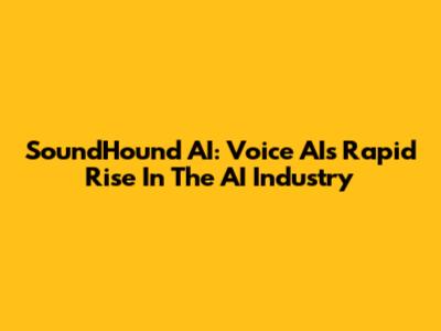 SoundHound AI: Voice AI's Rapid Rise In The AI Industry