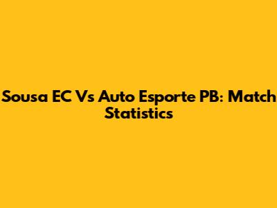 Sousa EC Vs Auto Esporte PB: Match Statistics