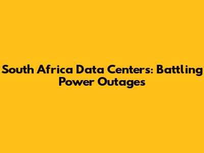 South Africa Data Centers: Battling Power Outages