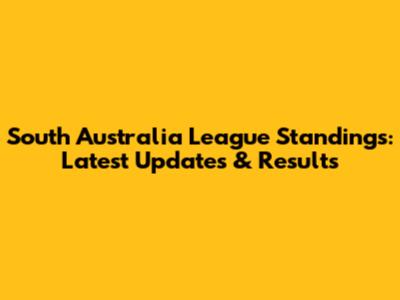 South Australia League Standings: Latest Updates & Results