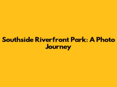 Southside Riverfront Park: A Photo Journey