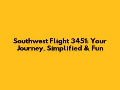 Southwest Flight 3451: Your Journey, Simplified & Fun