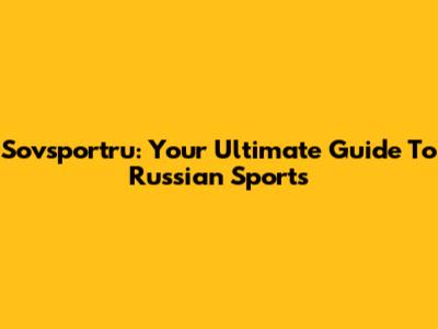 Sovsportru: Your Ultimate Guide To Russian Sports