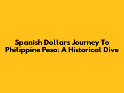 Spanish Dollar's Journey To Philippine Peso: A Historical Dive