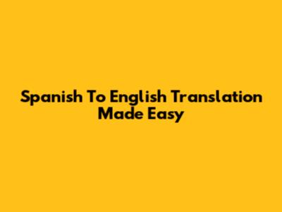 Spanish To English Translation Made Easy