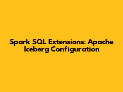 Spark SQL Extensions: Apache Iceberg Configuration