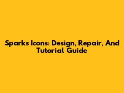 Sparks Icons: Design, Repair, And Tutorial Guide