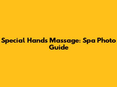 Special Hands Massage: Spa Photo Guide