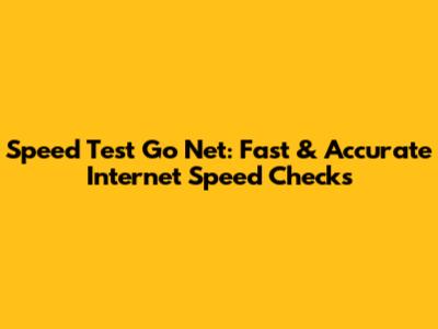 Speed Test Go Net: Fast & Accurate Internet Speed Checks