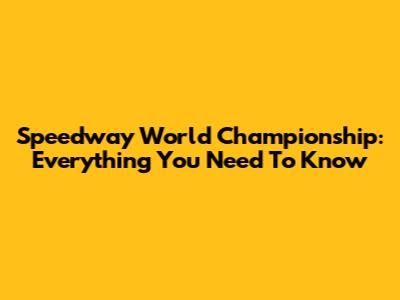 Speedway World Championship: Everything You Need To Know