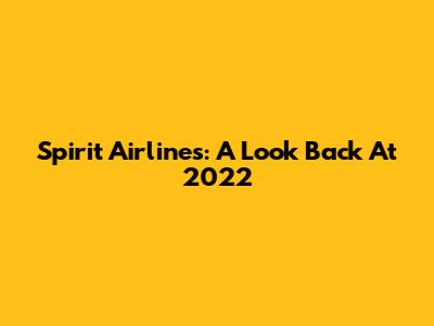 Spirit Airlines: A Look Back At 2022