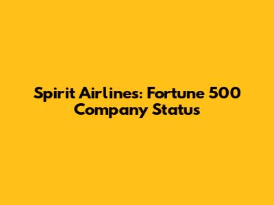 Spirit Airlines: Fortune 500 Company Status