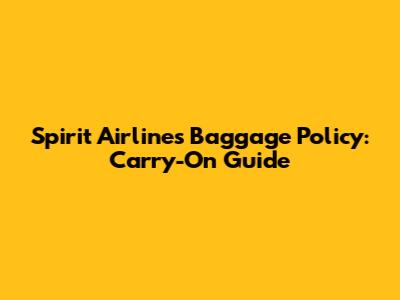 Spirit Airlines Baggage Policy: Carry-On Guide