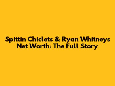Spittin' Chiclets & Ryan Whitney's Net Worth: The Full Story