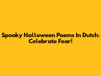 Spooky Halloween Poems In Dutch: Celebrate Fear!