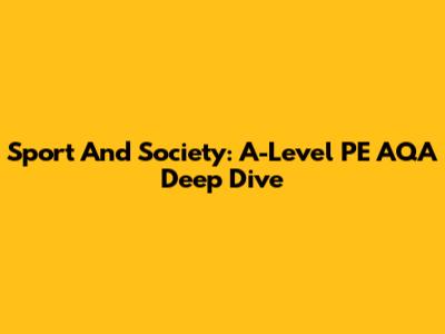 Sport And Society: A-Level PE AQA Deep Dive