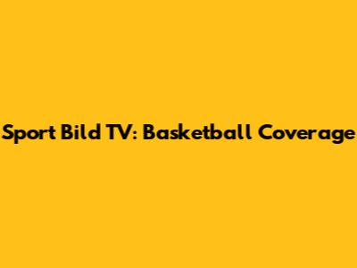 Sport Bild TV: Basketball Coverage
