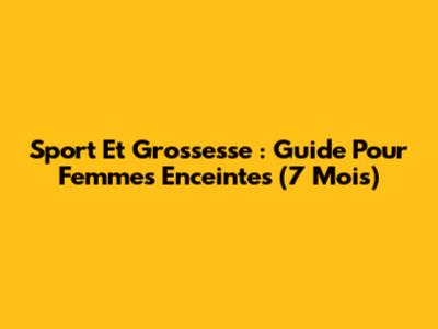 Sport Et Grossesse : Guide Pour Femmes Enceintes (7 Mois)