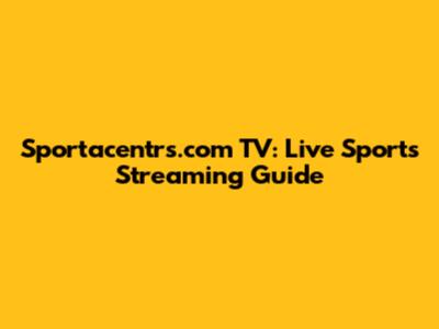 Sportacentrs.com TV: Live Sports Streaming Guide
