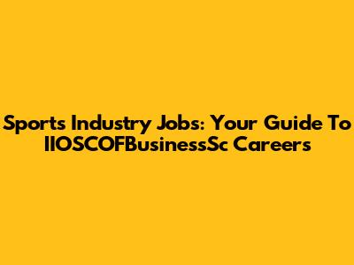 Sports Industry Jobs: Your Guide To IIOSCOFBusinessSc Careers