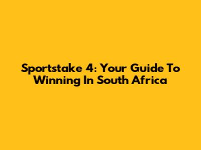 Sportstake 4: Your Guide To Winning In South Africa
