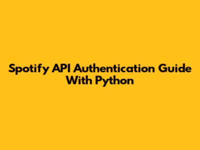 Spotify API Authentication Guide With Python