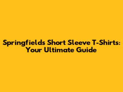 Springfield's Short Sleeve T-Shirts: Your Ultimate Guide