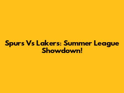 Spurs Vs Lakers: Summer League Showdown!