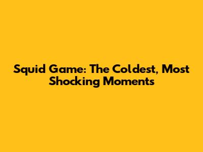 Squid Game: The Coldest, Most Shocking Moments