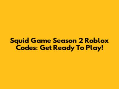 Squid Game Season 2 Roblox Codes: Get Ready To Play!