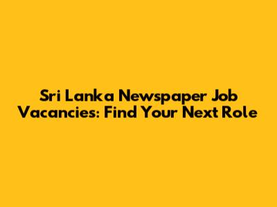 Sri Lanka Newspaper Job Vacancies: Find Your Next Role
