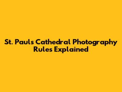 St. Paul's Cathedral Photography Rules Explained