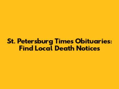 St. Petersburg Times Obituaries: Find Local Death Notices