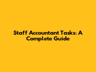 Staff Accountant Tasks: A Complete Guide