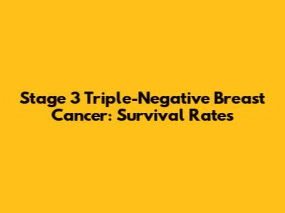 Stage 3 Triple-Negative Breast Cancer: Survival Rates