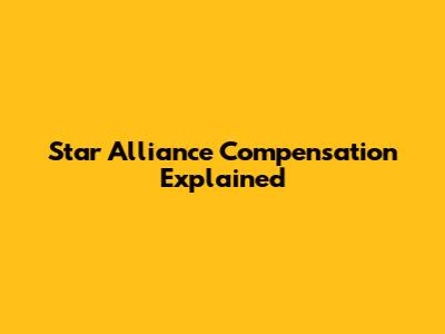 Star Alliance Compensation Explained