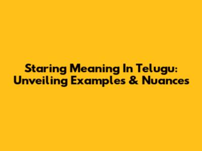 Staring Meaning In Telugu: Unveiling Examples & Nuances