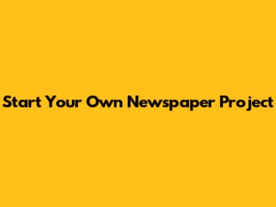 Start Your Own Newspaper Project