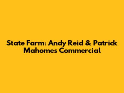 State Farm: Andy Reid & Patrick Mahomes Commercial