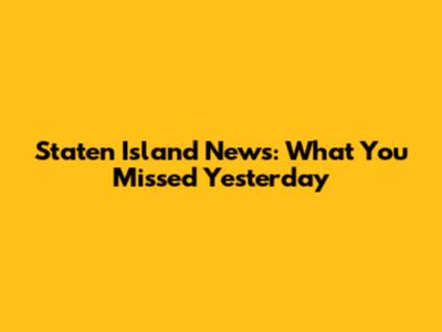 Staten Island News: What You Missed Yesterday