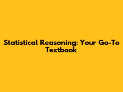 Statistical Reasoning: Your Go-To Textbook