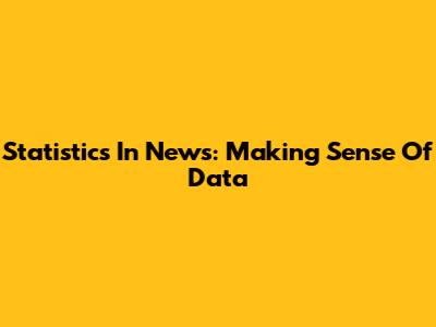 Statistics In News: Making Sense Of Data