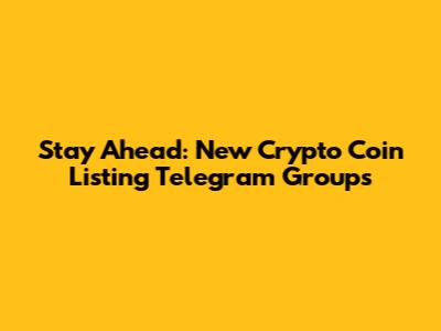 Stay Ahead: New Crypto Coin Listing Telegram Groups