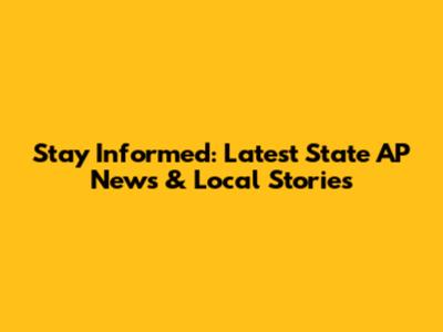 Stay Informed: Latest State AP News & Local Stories
