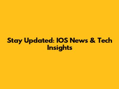 Stay Updated: IOS News & Tech Insights