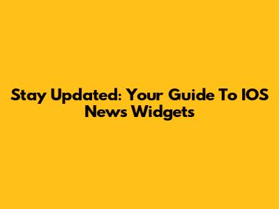 Stay Updated: Your Guide To IOS News Widgets