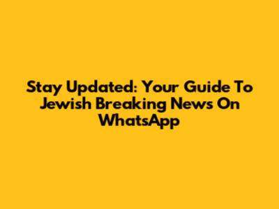 Stay Updated: Your Guide To Jewish Breaking News On WhatsApp